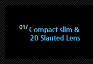 1.compact slim&20 slanted lens