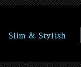 Slim & Stylish