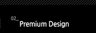 2.Premium Design