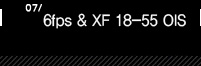 7. 6fps & XF 18-55 OIS