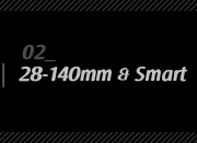 2. 28-140mm & Smart