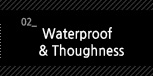 2.Waterproof & Thoughness