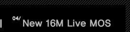4.New 16M Live MOS