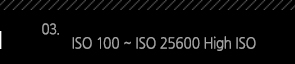 3. ISO 100 - ISO 25600 High ISO