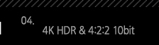 4. 4K HDR & 4:2:2 10bit